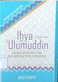 Image of IHYA ULUMUDDIN BUKU KEEMPAT MAKAN - MINUM & MEMULIAKAN TAMU, RAHASIA NIKAH, BERMATA PENCAHARIAN & BERNIAGA, HALAL & HARAM, HUBUNGAN  ANTAR MANUSIA