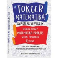 Image of TOKCER MATEMATIKA SMP KELAS VII, VIII DAN IX DENGAN KONSEP MATEMATIKA PRAKTIS UNTUK MENAIKKAN IQ SISWA